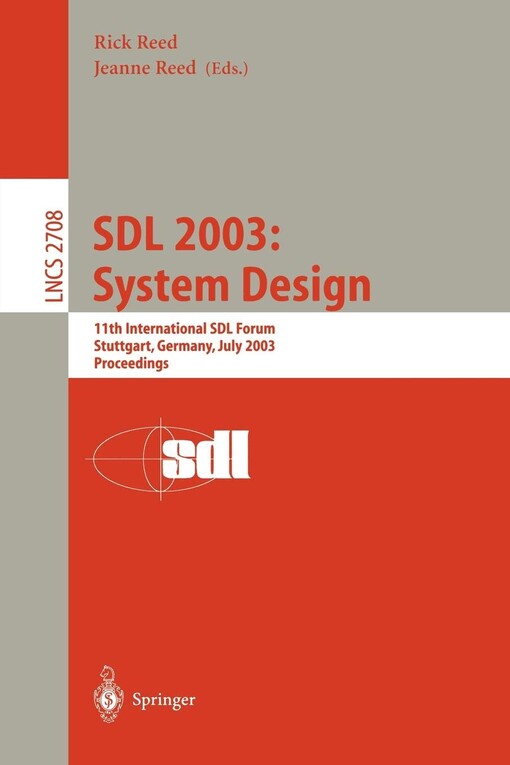 SDL 2003: System Design: 11th International SDL Forum, Stuttgart, Germany, July 1-4, 2003, Proceedings (Lecture Notes in Computer Science)