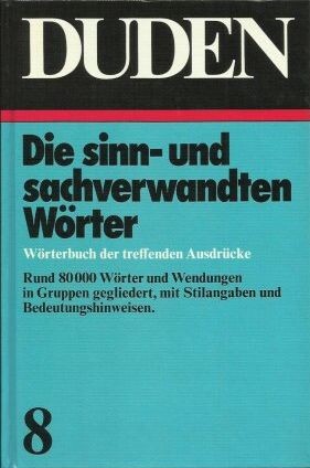 Der Grosse Duden in 10 Bänden. Bd. 8, Sinn- und sachverwandte Wörter und Wnedungen, Wörterbuch der treffenden Ausdrücke