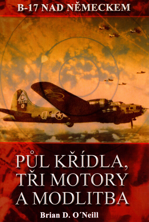Půl křídla, tři motory a modlitba : B-17 nad Německem