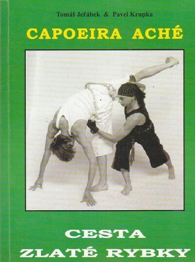 Cesta zlaté rybky : brazilské bojové umění Capoeira Aché