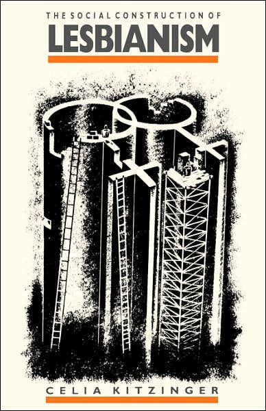 The Social Construction of Lesbianism (Inquiries in Social Construction series)