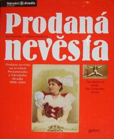 Prodaná nevěsta : Prodaná nevěsta na jevištích Prozatímního a Národního divadla 1866-2004, Vyd. 1.