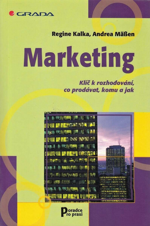 Marketing : klíč k rozhodování, co prodávat, komu a jak