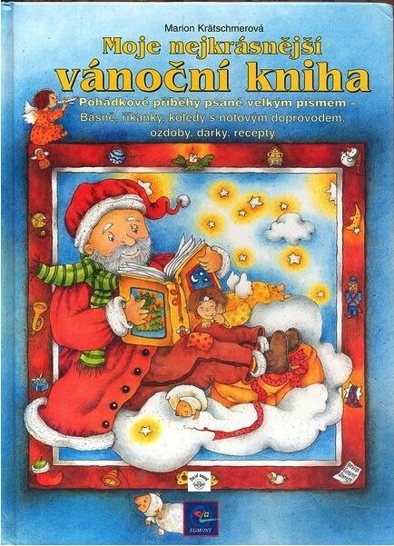Moje nejkrásnější vánoční kniha : pohádkové příběhy psané velkým písmem : básně, říkanky, koledy s notovým doprovodem, ozdoby, dárky, recepty