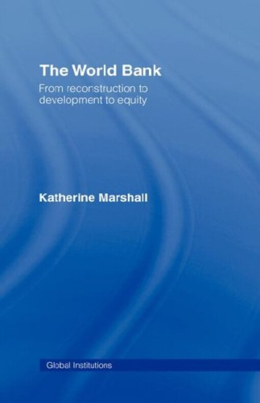The World Bank : from reconstruction to development to equity