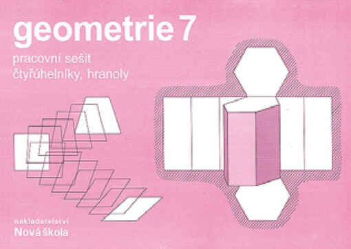Geometrie 7 : pracovní sešit : čtyřúhelníky, hranoly