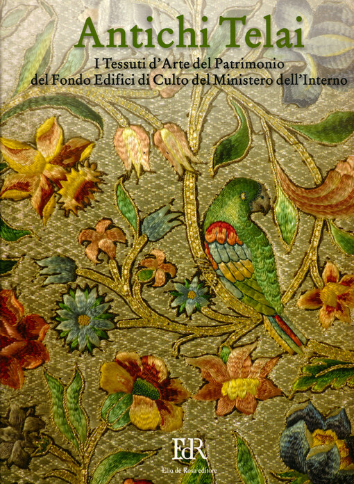 Antichi telai : i tessuti d'arte del patrimonio del Fondo edifici di culto del Ministero dell'interno