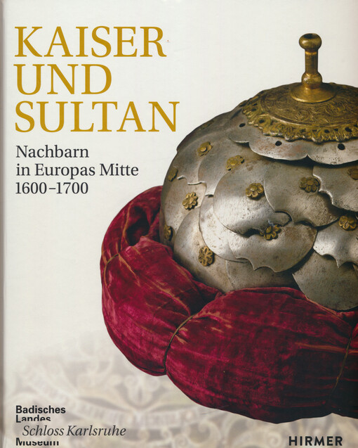 Kaiser und Sultan : Nachbarn in Europas Mitte 1600-1700