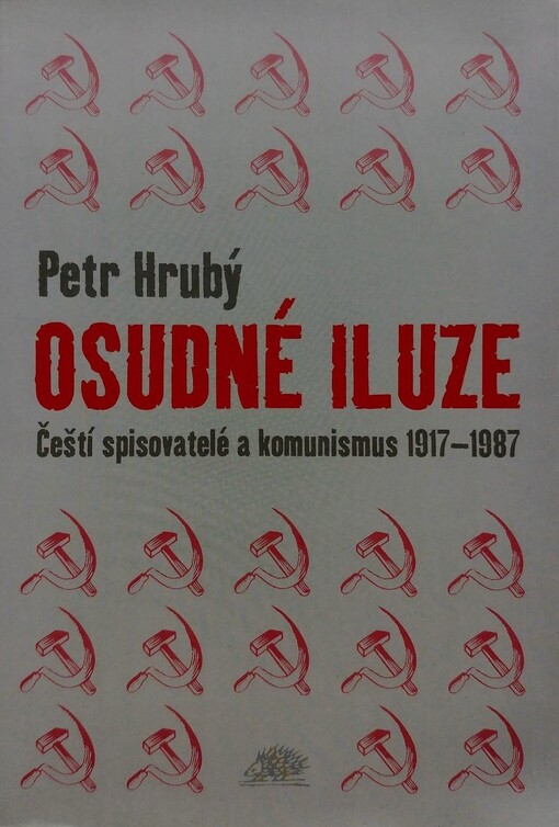 Osudné iluze: čeští spisovatelé a komunismus 1917-1987