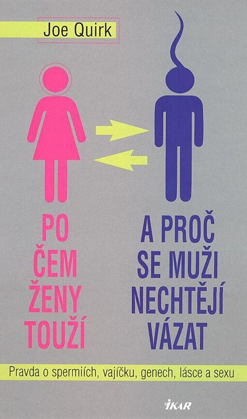 Po čem ženy touží a proč se muži nechtějí vázat : pravda o spermiích, vajíčku, genech, lásce a sexu