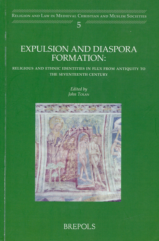 Expulsion and diaspora formation : religious and ethnic identities in flux from antiquity to the seventeenth century