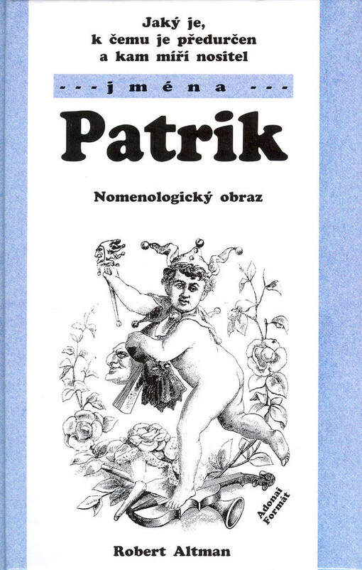 Jaký je, k čemu je předurčen a kam míří nositel jména Patrik : nomenologický obraz