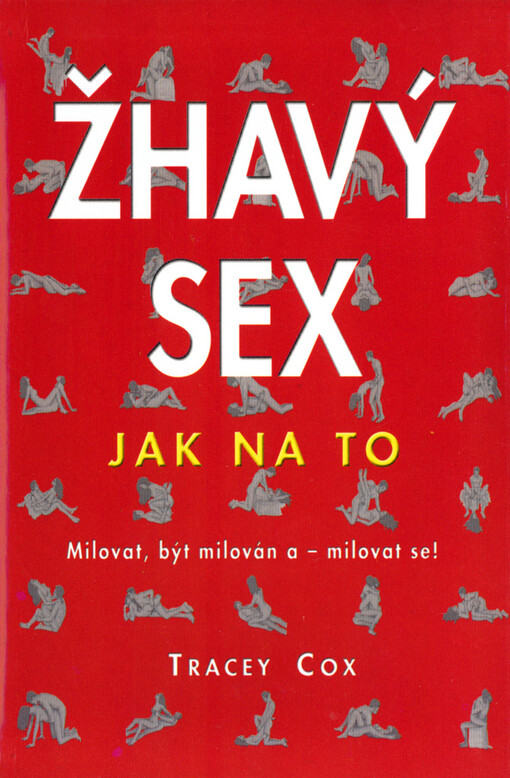 Žhavý sex: [milovat, být milován a - milovat se!]