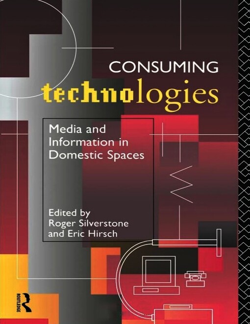 Consuming technologies : media and information in domestic spaces