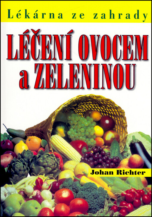 Léčení ovocem a zeleninou : lékárna ze záhrady