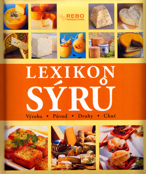 Lexikon sýrů : výroba, původ, druhy, chuť