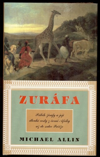 Zuráfa : pravdivý příběh žirafy a její dlouhé cesty z hloubi černé Afriky do srdce Paříže