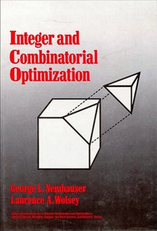Integer and Combinatorial Optimization (Wiley Interscience Series in Discrete Mathematics and Optimization)