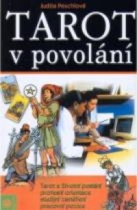 Tarot v povolání : tarot a životní poslání, profesní orientace, studijní zaměření, pracovní pozice