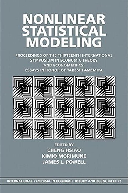 Nonlinear Statistical Modeling: Proceedings of the Thirteenth International Symposium in Economic Theory and Econometrics: Essays in Honor of Takeshi ... Symposia in Economic Theory and Econometrics)