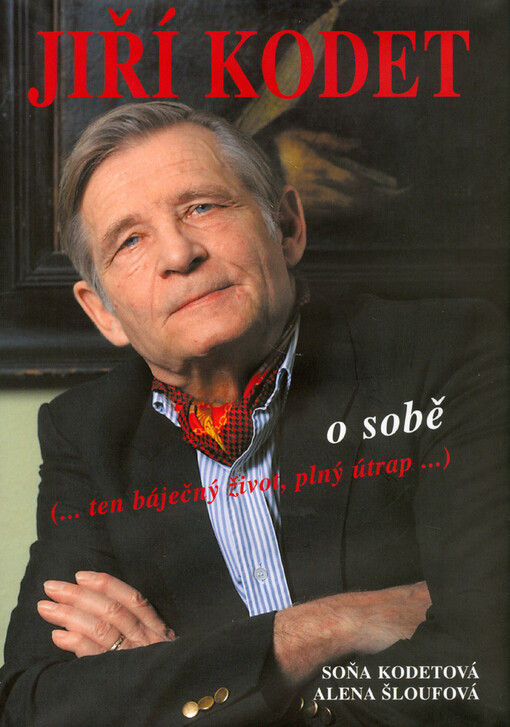 Jiří Kodet o sobě : ten báječný život, plný útrap