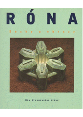Róna : sochy a obrazy : [katalog k výstavě, Praha] listopad 1997 - leden 1998  (odkaz v elektronickém katalogu)
