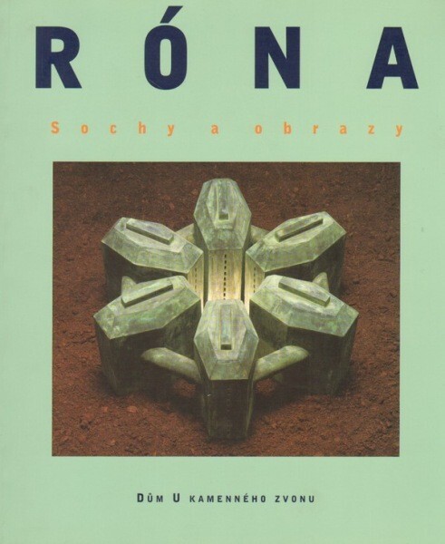 Róna : sochy a obrazy : [katalog k výstavě, Praha] listopad 1997 - leden 1998
