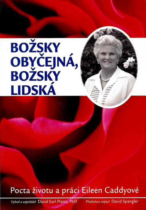 Božsky obyčejná, božsky lidská : [pocta životu a práci Eileen Caddyové]