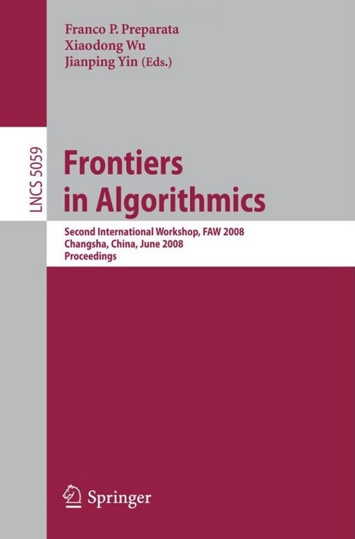 Frontiers in Algorithmics: Second International Workshop, FAW 2008, Changsha, China, June 19-21, 2008, Proceedings (Lecture Notes in Computer Science / Theoretical Computer Science and General Issues)