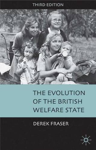 The Evolution Of The British Welfare State: A History Of Social Policy Since The Industrial Revolution
