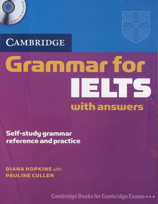 Cambridge grammar for IELTS with answers : self-study grammar reference and practice. [Upper-intermediate]