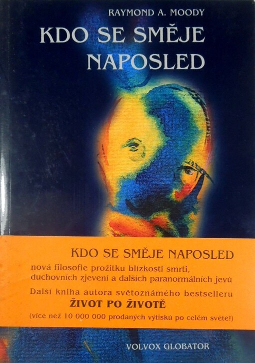 Kdo se směje naposled: nová filosofie prožitků blízkosti smrti, duchovních zjevení a dalších paranormálních jevů