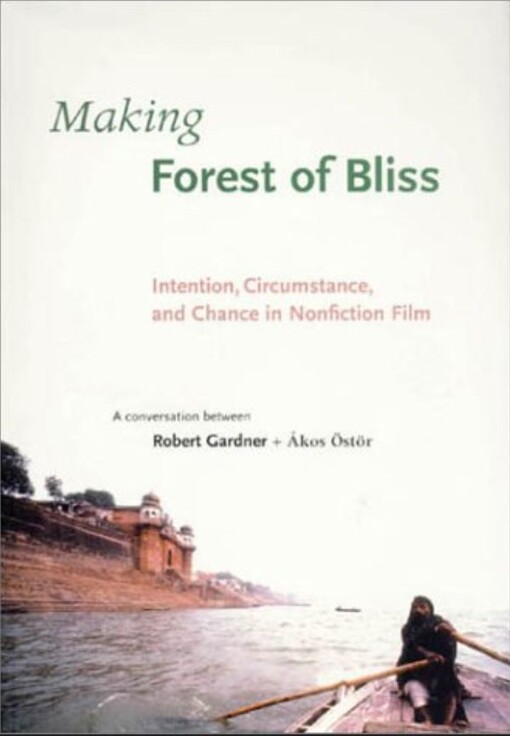 Making Forest of Bliss: Intention, Circumstance, and Chance in Nonfiction Film