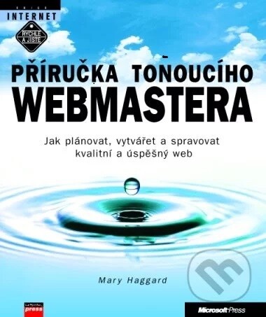 Příručka tonoucího webmastera : jak plánovat, vytvářet a spravovat kvalitní a úspěšný web