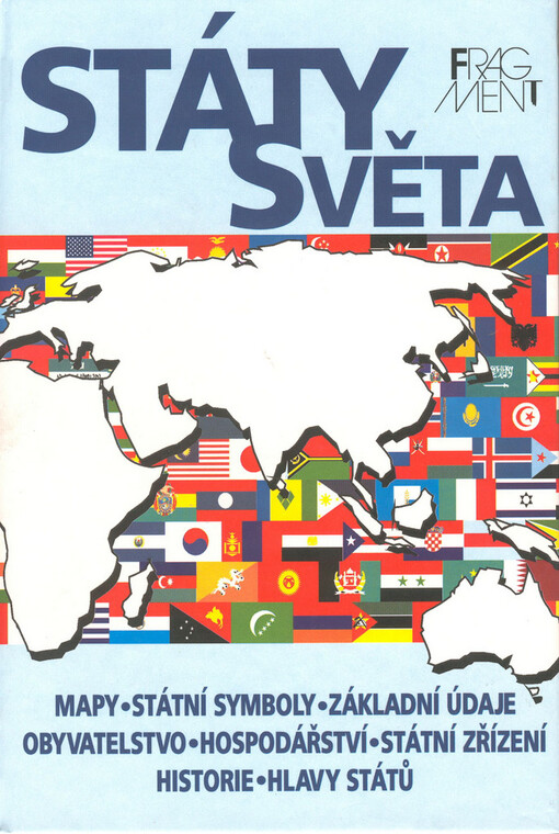 Státy světa : mapy, státní symboly, základní údaje, obyvatelstvo, hospodářství, státní zřízení, historie, hlavy států