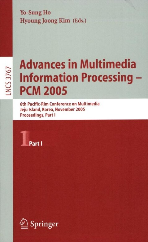 Advances in multimedia information processing - PCM 2005 : 6th Pacific-Rim conference on multimedia, Jeju Island, Korea, November 13-16, 2005 : proceedings. Part I