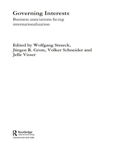 Governing Interests: Business Associations Facing Internationalism (Routledge Studies in International Business and the World Economy)