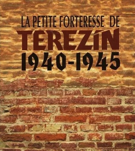 La petite forteresse de Terezín 1940-1945
