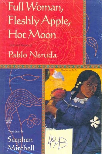 Full Woman, Fleshly Apple, Hot Moon: Selected Poems of Pablo Neruda