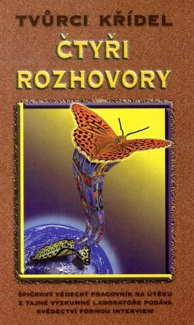 Tvůrci křídel : čtyři rozhovory : špičkový vědecký pracovník na útěku z tajné výzkumné laboratoře podává svědectví formou interview