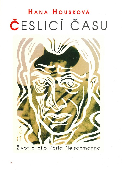 Česlicí času : život a dílo Karla Fleischmanna