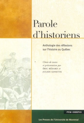 Paroles d'historiens : anthologie des réflexions sur l'histoire au Québec