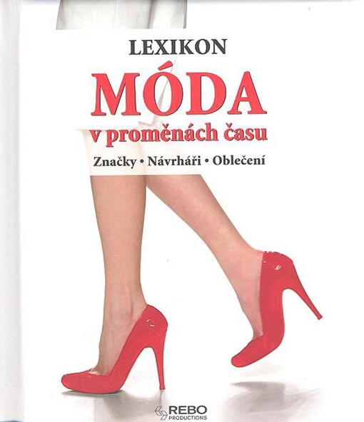 Móda v proměnách času: lexikon : značky, návrháři, oblečení