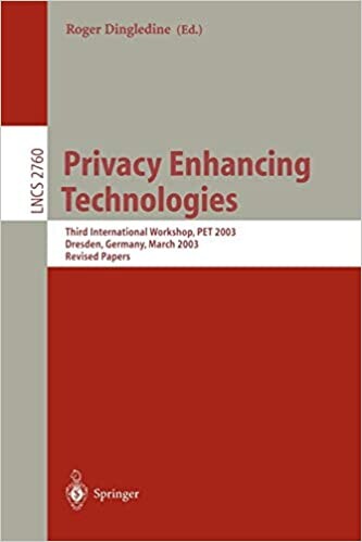 Privacy Enhancing Technologies: Third International Workshop, PET 2003, Dresden, Germany, March 26-28, 2003, Revised Papers (Lecture Notes in Computer Science)