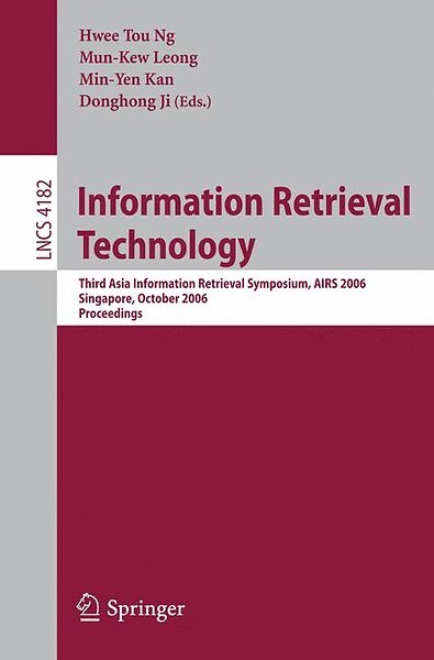 Information retrieval technology : third Asia information retrieval symposium, AIRS 2006, Singapore, October 16-18, 2006 : proceedings