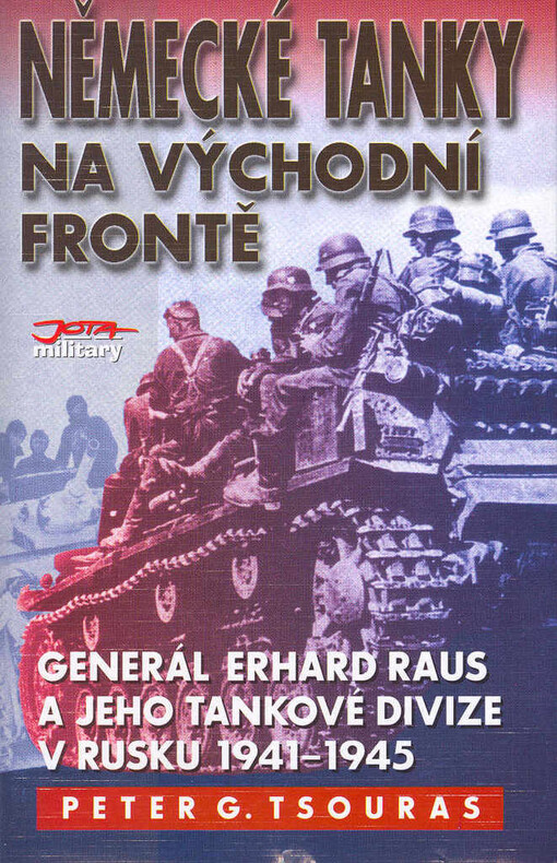 Německé tanky na východní frontě: generál Erhard Raus a jeho tankové divize v Rusku, 1941-1945