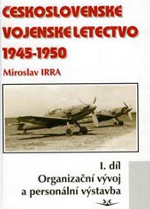 Československé vojenské letectvo 1945-1950. Díl I, Organizační vývoj a personální výstavba