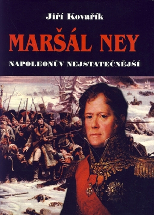 Maršál Ney : Napoleonův nejstatečnější