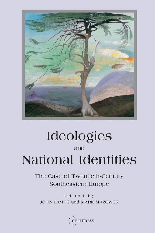 Ideologies and national identities : the case of twentieth-century Southeastern Europe
