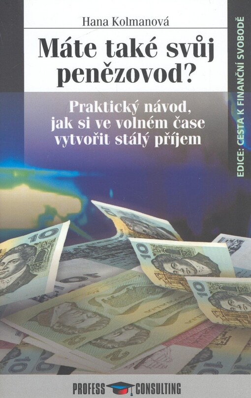 Máte také svůj penězovod? : praktický návod, jak si ve volném čase vytvořit pasivní příjem